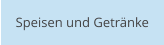Speisen und Getränke