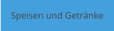 Speisen und Getränke